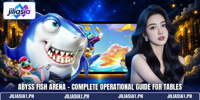 Abyss Fish Arena - Complete Operational Guide For Tables Abyss Fish Arena - Complete Operational Guide For Tables