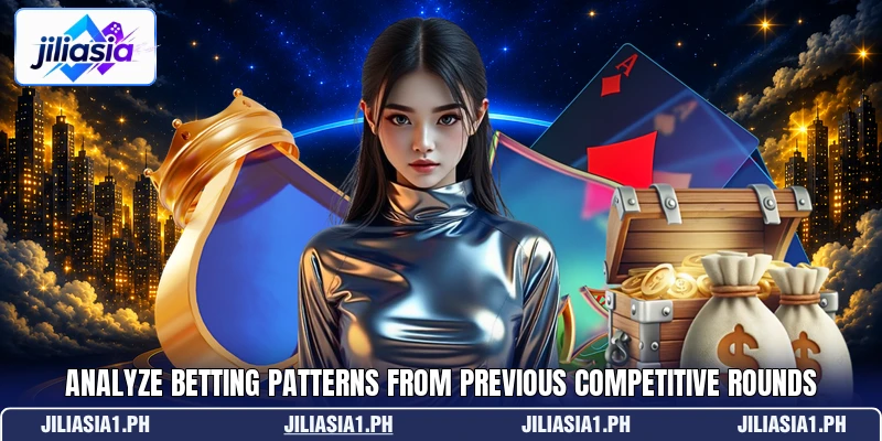 Analyze betting patterns from previous competitive rounds Analyze betting patterns from previous competitive rounds