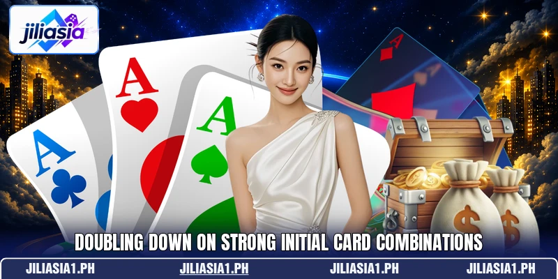 Doubling down on strong initial card combinations Doubling down on strong initial card combinations