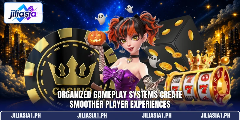 Organized gameplay systems create smoother player experiences Organized gameplay systems create smoother player experiences