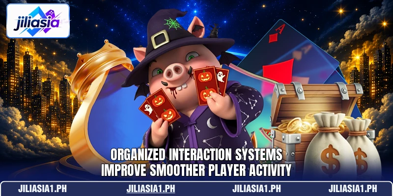 Organized interaction systems improve smoother player activity Organized interaction systems improve smoother player activity