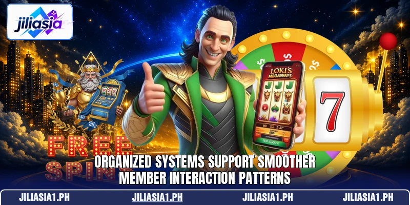 Organized systems support smoother member interaction patterns Organized systems support smoother member interaction patterns