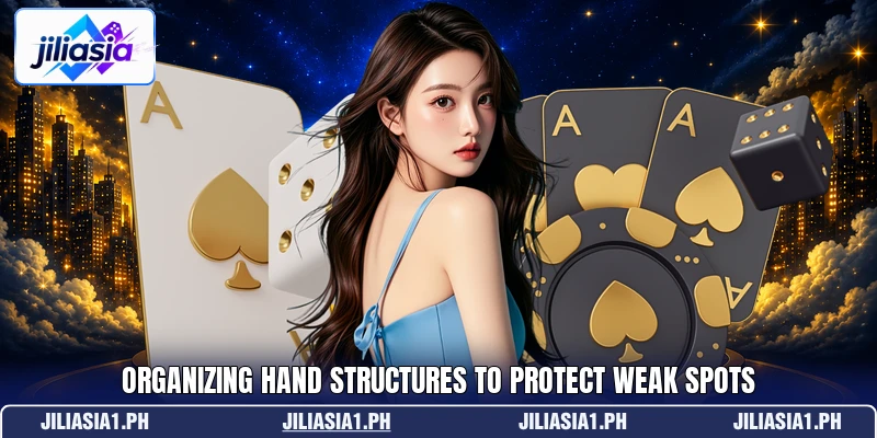 Organizing hand structures to protect weak spots Organizing hand structures to protect weak spots