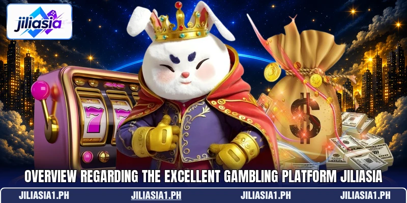 Overview regarding the excellent gambling platform jiliasia