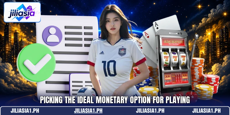Picking the ideal monetary option for playing