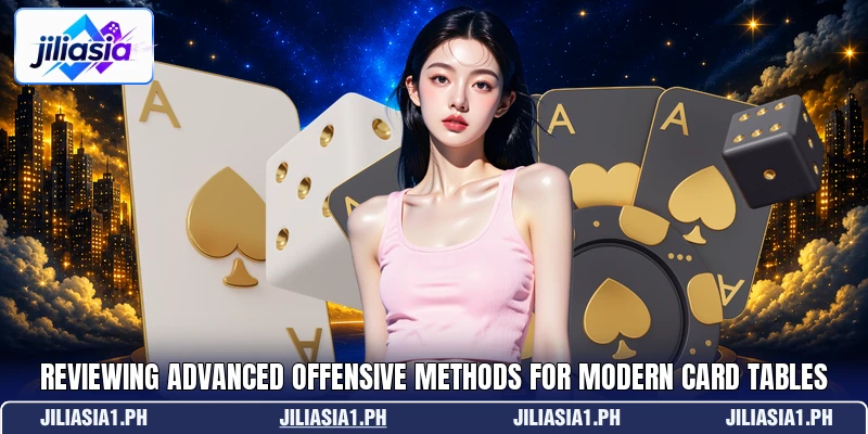 Reviewing advanced offensive methods for modern card tables Reviewing advanced offensive methods for modern card tables