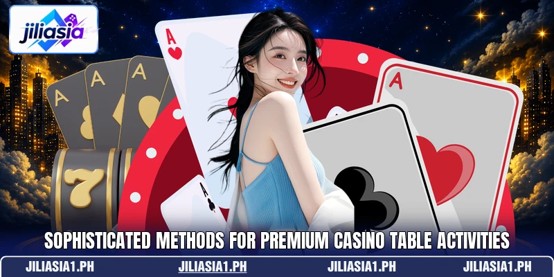 Sophisticated methods for premium casino table activities Sophisticated methods for premium casino table activities